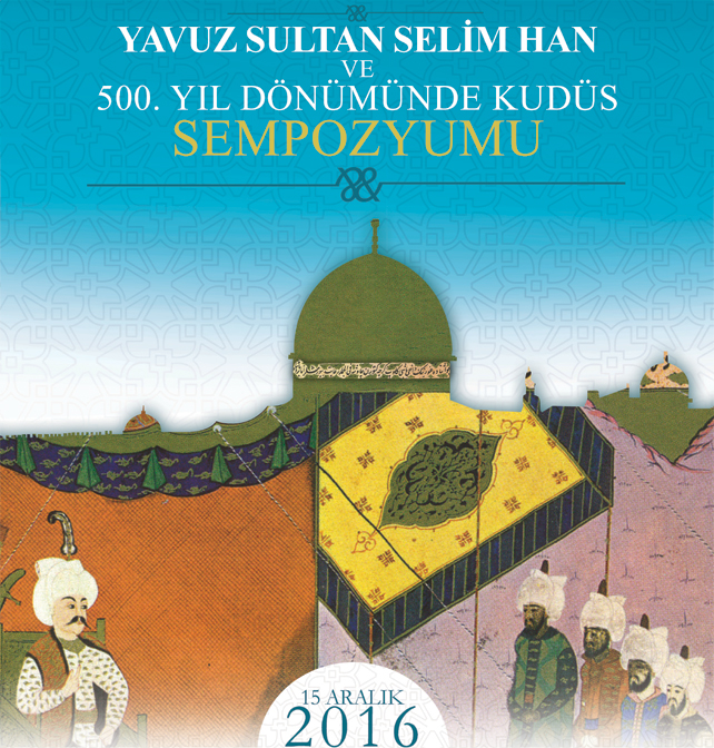 Yavuz Sultan Selim Han ve 500. Yıldönümünde Kudüs, 15 Aralık 2016