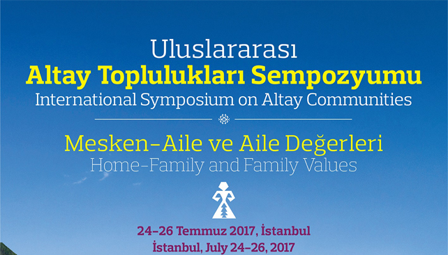  Sempozyum (İşbirliği): Uluslararası Altay Toplulukları, 24-26 Temmuz 2017 / İstanbul