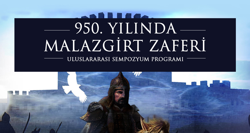  Malazgirt Zaferi 950. Yılında Uluslararası Sempozyumda Ele Alınacak.