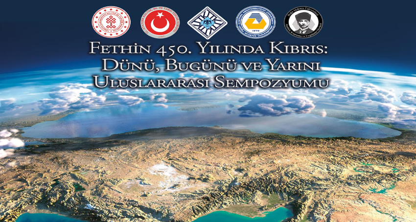  Fethin 450. Yılında Kıbrıs: Dünü, Bugünü ve Yarını Uluslararası Sempozyumu